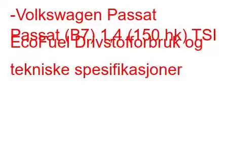 -Volkswagen Passat
Passat (B7) 1,4 (150 hk) TSI EcoFuel Drivstofforbruk og tekniske spesifikasjoner