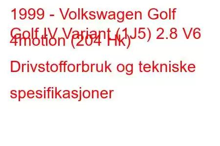 1999 - Volkswagen Golf
Golf IV Variant (1J5) 2.8 V6 4motion (204 Hk) Drivstofforbruk og tekniske spesifikasjoner