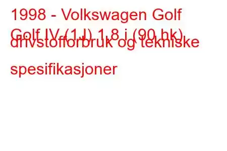 1998 - Volkswagen Golf
Golf IV (1J) 1,8 i (90 hk) drivstofforbruk og tekniske spesifikasjoner