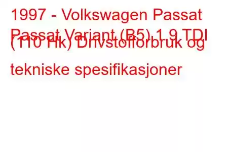 1997 - Volkswagen Passat
Passat Variant (B5) 1.9 TDI (110 Hk) Drivstofforbruk og tekniske spesifikasjoner