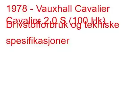 1978 - Vauxhall Cavalier
Cavalier 2.0 S (100 Hk) Drivstofforbruk og tekniske spesifikasjoner