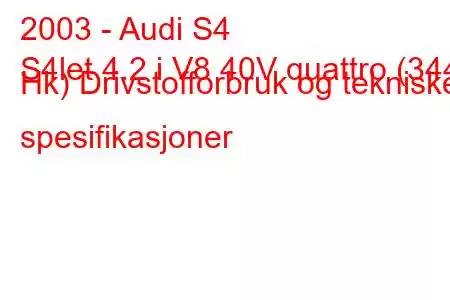 2003 - Audi S4
S4let 4.2 i V8 40V quattro (344 Hk) Drivstofforbruk og tekniske spesifikasjoner