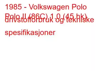 1985 - Volkswagen Polo
Polo II (86C) 1.0 (45 hk) drivstofforbruk og tekniske spesifikasjoner