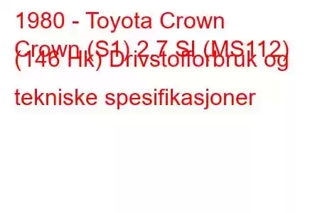 1980 - Toyota Crown
Crown (S1) 2.7 SI (MS112) (146 Hk) Drivstofforbruk og tekniske spesifikasjoner