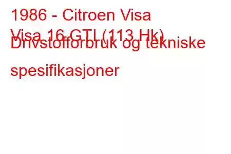 1986 - Citroen Visa
Visa 16 GTI (113 Hk) Drivstofforbruk og tekniske spesifikasjoner