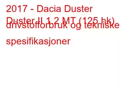 2017 - Dacia Duster
Duster II 1.2 MT (125 hk) drivstofforbruk og tekniske spesifikasjoner