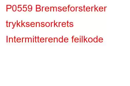 P0559 Bremseforsterker trykksensorkrets Intermitterende feilkode