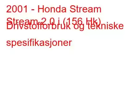 2001 - Honda Stream
Stream 2.0 i (156 Hk) Drivstofforbruk og tekniske spesifikasjoner