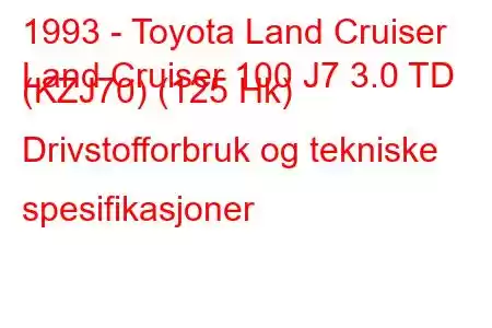 1993 - Toyota Land Cruiser
Land Cruiser 100 J7 3.0 TD (KZJ70) (125 Hk) Drivstofforbruk og tekniske spesifikasjoner