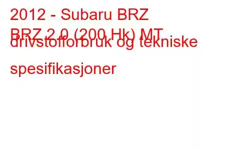 2012 - Subaru BRZ
BRZ 2.0 (200 Hk) MT drivstofforbruk og tekniske spesifikasjoner