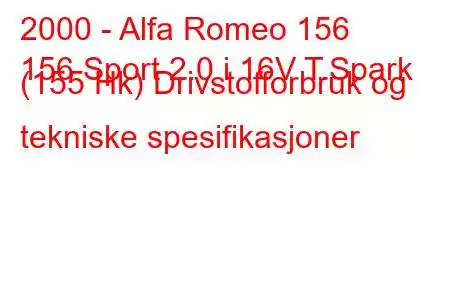 2000 - Alfa Romeo 156
156 Sport 2.0 i 16V T.Spark (155 Hk) Drivstofforbruk og tekniske spesifikasjoner