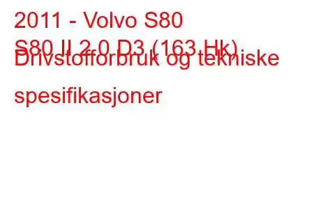 2011 - Volvo S80
S80 II 2.0 D3 (163 Hk) Drivstofforbruk og tekniske spesifikasjoner