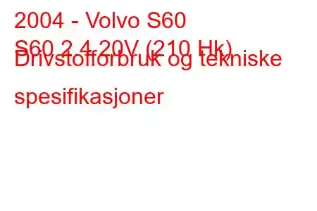 2004 - Volvo S60
S60 2.4 20V (210 Hk) Drivstofforbruk og tekniske spesifikasjoner