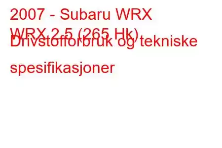 2007 - Subaru WRX
WRX 2.5 (265 Hk) Drivstofforbruk og tekniske spesifikasjoner