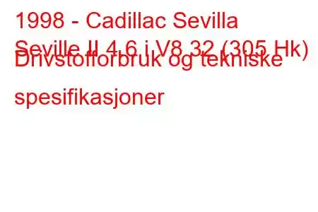 1998 - Cadillac Sevilla
Seville II 4.6 i V8 32 (305 Hk) Drivstofforbruk og tekniske spesifikasjoner