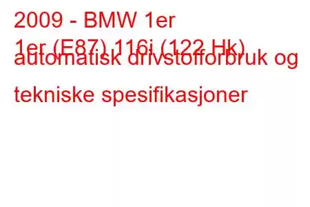 2009 - BMW 1er
1er (E87) 116i (122 Hk) automatisk drivstofforbruk og tekniske spesifikasjoner