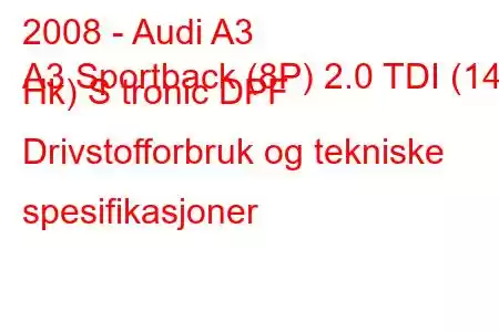 2008 - Audi A3
A3 Sportback (8P) 2.0 TDI (140 Hk) S tronic DPF Drivstofforbruk og tekniske spesifikasjoner