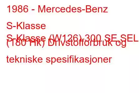 1986 - Mercedes-Benz S-Klasse
S-Klasse (W126) 300 SE,SEL (180 Hk) Drivstofforbruk og tekniske spesifikasjoner