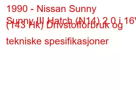 1990 - Nissan Sunny
Sunny III Hatch (N14) 2.0 i 16V (143 Hk) Drivstofforbruk og tekniske spesifikasjoner