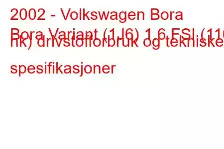 2002 - Volkswagen Bora
Bora Variant (1J6) 1.6 FSI (110 hk) drivstofforbruk og tekniske spesifikasjoner