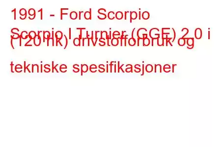 1991 - Ford Scorpio
Scorpio I Turnier (GGE) 2.0 i (120 hk) drivstofforbruk og tekniske spesifikasjoner