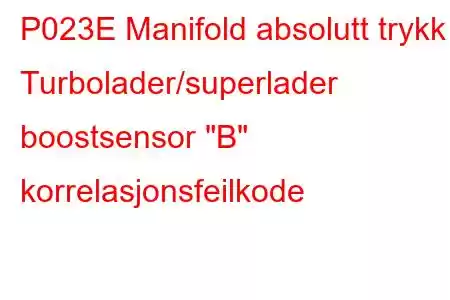 P023E Manifold absolutt trykk - Turbolader/superlader boostsensor 