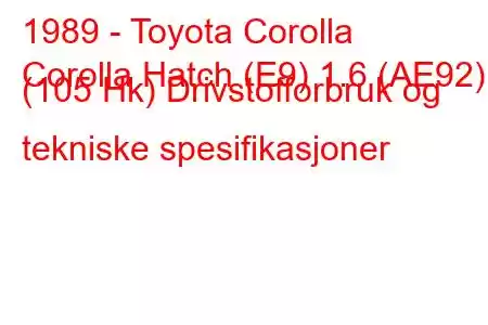 1989 - Toyota Corolla
Corolla Hatch (E9) 1.6 (AE92) (105 Hk) Drivstofforbruk og tekniske spesifikasjoner