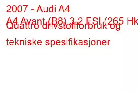 2007 - Audi A4
A4 Avant (B8) 3.2 FSI (265 Hk) Quattro drivstoffforbruk og tekniske spesifikasjoner