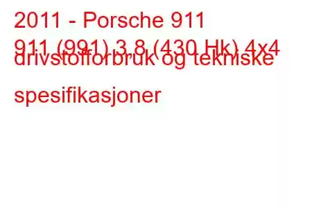 2011 - Porsche 911
911 (991) 3,8 (430 Hk) 4x4 drivstofforbruk og tekniske spesifikasjoner