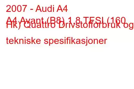 2007 - Audi A4
A4 Avant (B8) 1.8 TFSI (160 Hk) Quattro Drivstofforbruk og tekniske spesifikasjoner