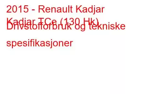 2015 - Renault Kadjar
Kadjar TCe (130 Hk) Drivstofforbruk og tekniske spesifikasjoner