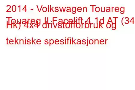 2014 - Volkswagen Touareg
Touareg II Facelift 4.1d AT (340 Hk) 4x4 drivstofforbruk og tekniske spesifikasjoner