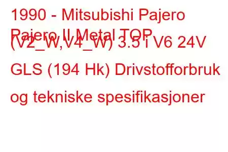 1990 - Mitsubishi Pajero
Pajero II Metal TOP (V2_W,V4_W) 3.5 i V6 24V GLS (194 Hk) Drivstofforbruk og tekniske spesifikasjoner