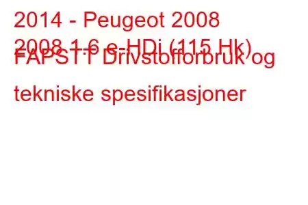 2014 - Peugeot 2008
2008 1.6 e-HDi (115 Hk) FAPSTT Drivstofforbruk og tekniske spesifikasjoner