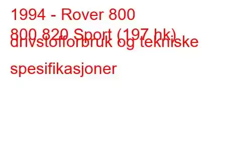 1994 - Rover 800
800 820 Sport (197 hk) drivstofforbruk og tekniske spesifikasjoner