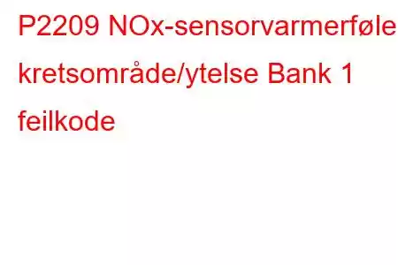 P2209 NOx-sensorvarmerføler kretsområde/ytelse Bank 1 feilkode