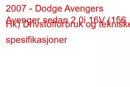 2007 - Dodge Avengers
Avenger sedan 2.0i 16V (156 Hk) Drivstofforbruk og tekniske spesifikasjoner