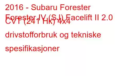 2016 - Subaru Forester
Forester IV (SJ) Facelift II 2.0 CVT (241 Hk) 4x4 drivstofforbruk og tekniske spesifikasjoner