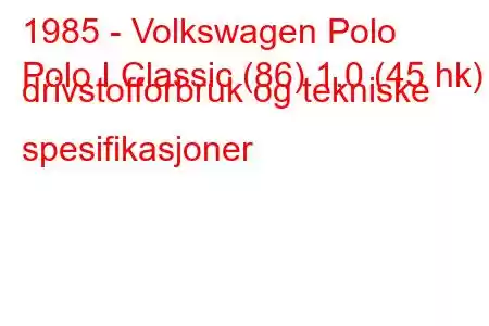 1985 - Volkswagen Polo
Polo I Classic (86) 1.0 (45 hk) drivstofforbruk og tekniske spesifikasjoner