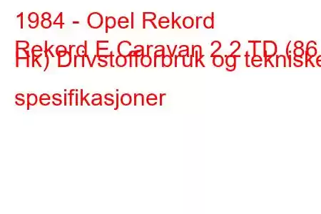 1984 - Opel Rekord
Rekord E Caravan 2.2 TD (86 Hk) Drivstofforbruk og tekniske spesifikasjoner