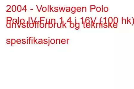 2004 - Volkswagen Polo
Polo IV Fun 1.4 i 16V (100 hk) drivstofforbruk og tekniske spesifikasjoner