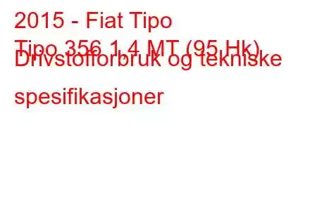 2015 - Fiat Tipo
Tipo 356 1,4 MT (95 Hk) Drivstofforbruk og tekniske spesifikasjoner