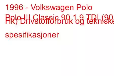 1996 - Volkswagen Polo
Polo III Classic 90 1.9 TDI (90 Hk) Drivstofforbruk og tekniske spesifikasjoner