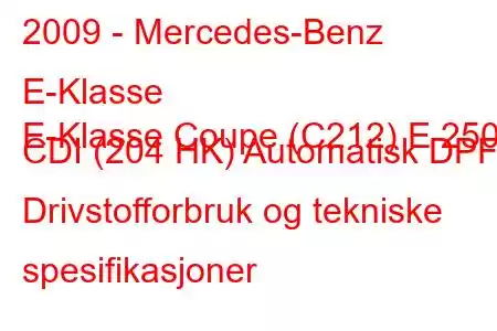 2009 - Mercedes-Benz E-Klasse
E-Klasse Coupe (C212) E 250 CDI (204 HK) Automatisk DPF Drivstofforbruk og tekniske spesifikasjoner