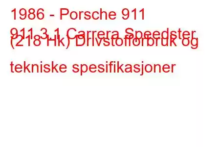 1986 - Porsche 911
911 3.1 Carrera Speedster (218 Hk) Drivstofforbruk og tekniske spesifikasjoner