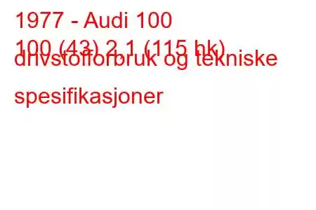 1977 - Audi 100
100 (43) 2,1 (115 hk) drivstofforbruk og tekniske spesifikasjoner