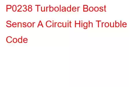 P0238 Turbolader Boost Sensor A Circuit High Trouble Code