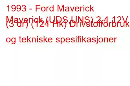 1993 - Ford Maverick
Maverick (UDS,UNS) 2,4 12V (3 dr) (124 Hk) Drivstofforbruk og tekniske spesifikasjoner