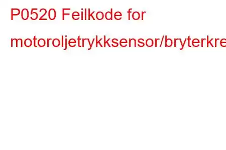 P0520 Feilkode for motoroljetrykksensor/bryterkrets