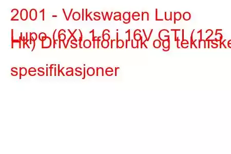 2001 - Volkswagen Lupo
Lupo (6X) 1.6 i 16V GTI (125 Hk) Drivstofforbruk og tekniske spesifikasjoner